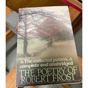 The Collected Poems Complete and Unabridged The Poetry of Robert Frost